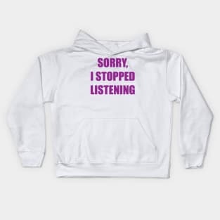 Sorry, I Stopped Listening Kids Hoodie